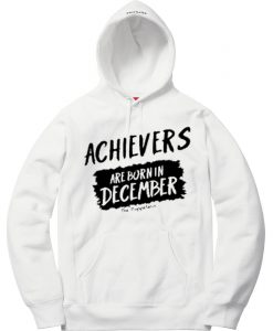 Archievers Are Born In December White Hoodie