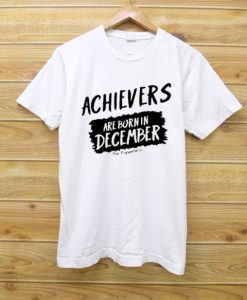 Archievers Are Born In December White T shirts