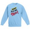 Just Be Nice Blue Sea Sweatshirts