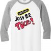 Just Be Nice Blue White Grey Raglan T shirts