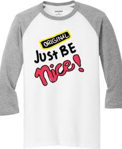 Just Be Nice Blue White Grey Raglan T shirts