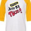 Just Be Nice Blue White Yellow Raglan T shirts