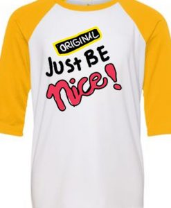 Just Be Nice Blue White Yellow Raglan T shirts