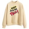 Just Be Nice Cream Sweatshirts