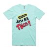 Just Be Nice Green Mint T shirts