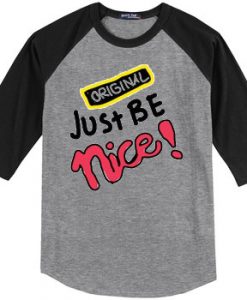 Just Be Nice Grey Black Raglan T shirts