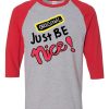 Just Be Nice Grey Red Raglan T shirts