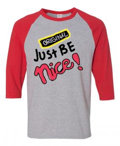 Just Be Nice Grey Red Raglan T shirts