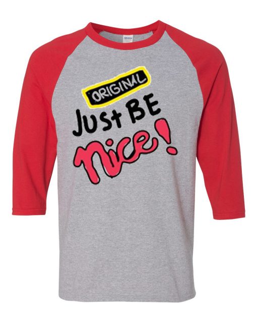 Just Be Nice Grey Red Raglan T shirts