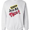 Just Be Nice Grey Sweatshirts