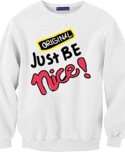 Just Be Nice White Sweatshirts