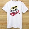 Just Be Nice White T shirts