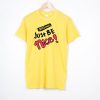 Just Be Nice yellow T shirts