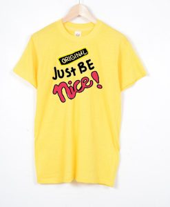 Just Be Nice yellow T shirts