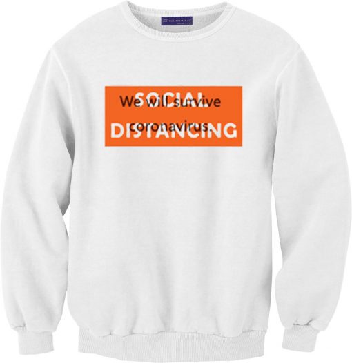 Social Distancing We Will Survive White Sweatshirts