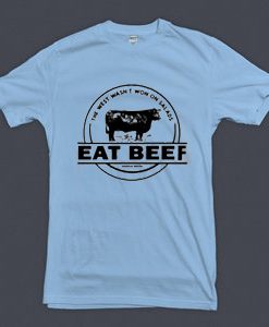 The West Wasn’t Won On Salads Eat Beef Blue Mint T shirts