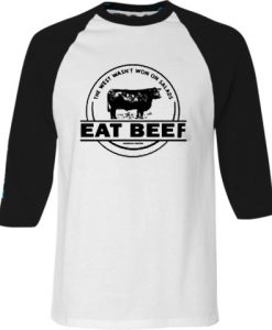 The West Wasn’t Won On Salads Eat Beef Blue White Black Raglan T shirts