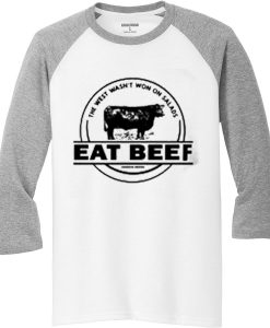 The West Wasn’t Won On Salads Eat Beef Blue White Grey Raglan T shirts