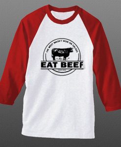 The West Wasn’t Won On Salads Eat Beef Blue White Red Raglan T shirts