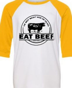 The West Wasn’t Won On Salads Eat Beef Blue White Yellow Raglan T shirts