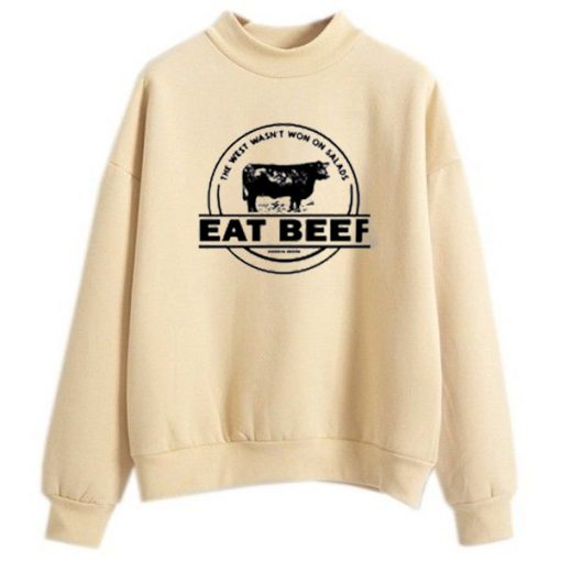 The West Wasn’t Won On Salads Eat Beef Cream Sweatshirts