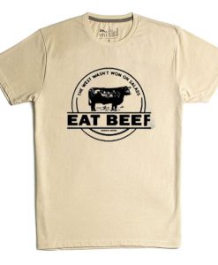 The West Wasn’t Won On Salads Eat Beef Cream T shirts