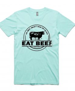 The West Wasn’t Won On Salads Eat Beef Green Mint T shirts