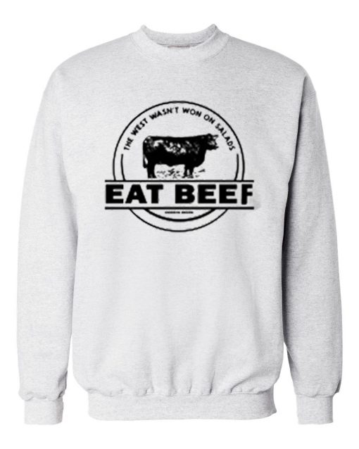 The West Wasn’t Won On Salads Eat Beef Grey Sweatshirts