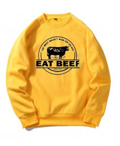 The West Wasn’t Won On Salads Eat Beef Yellow Sweatshirts