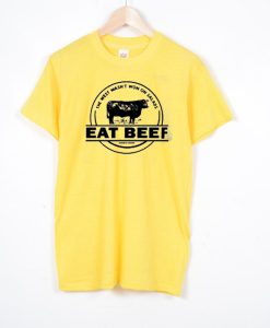 The West Wasn’t Won On Salads Eat Beef Yellow T shirts