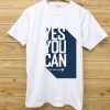 Yes You Can White T shirts