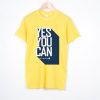 Yes You Can Yellow T shirts