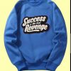 Success is The Best Revenge Blue Sweatshirts