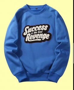 Success is The Best Revenge Blue Sweatshirts