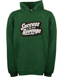 Success is The Best Revenge Green Hoodie