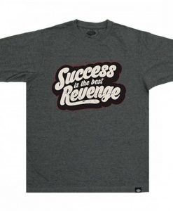 Success is The Best Revenge Grey T shirts