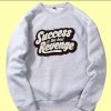 Success is The Best Revenge Grey Sweatshirts