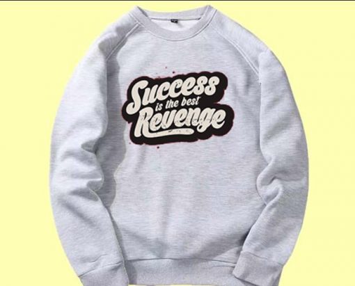 Success is The Best Revenge Grey Sweatshirts