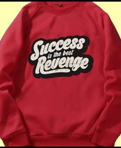 Success is The Best Revenge Red Sweatshirts