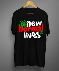 The New Normal Lives Black T shirts