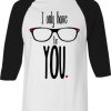 I Only Have For Your White Black Raglan T shirts