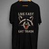 Live Fast Eat Trash Black T shirts