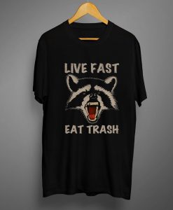 Live Fast Eat Trash Black T shirts