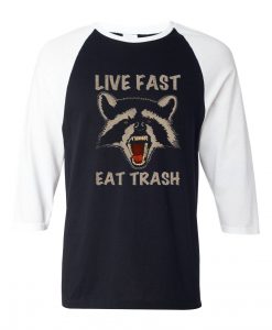 Live Fast Eat Trash Black White Raglan T shirts