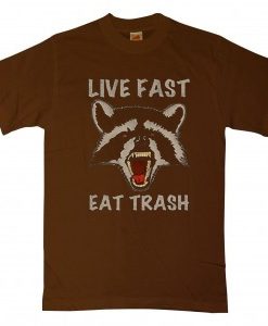 Live Fast Eat Trash Brown T shirts