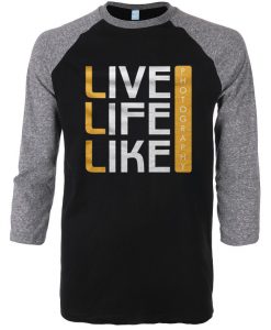 Live Life Like Black Grey Raglan T shirts