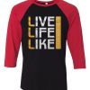 Live Life Like Black Red Raglan T shirts