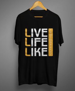 Live Life Like Black T shirts