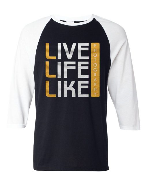 Live Life Like Black White Raglan T shirts