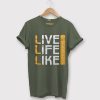 Live Life Like Green Army T shirts